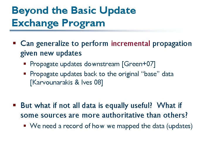 Beyond the Basic Update Exchange Program § Can generalize to perform incremental propagation given