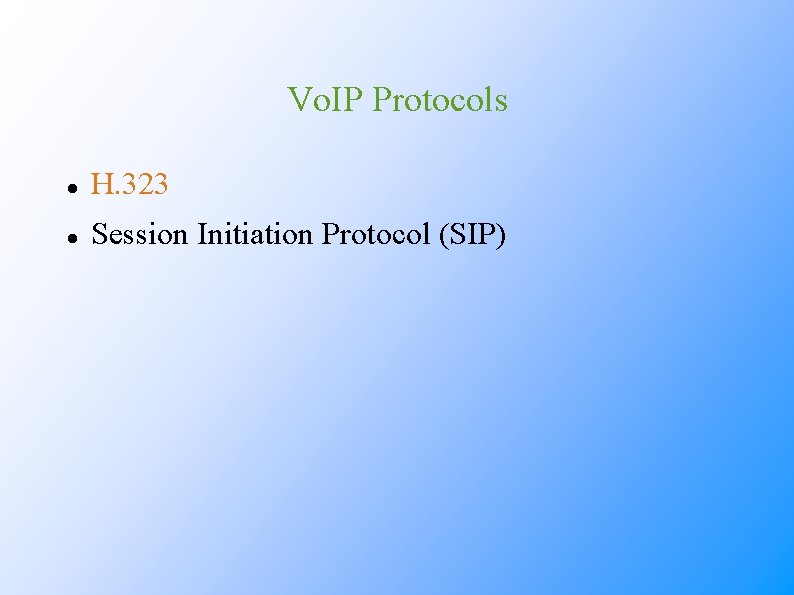 Vo. IP Protocols H. 323 Session Initiation Protocol (SIP) 