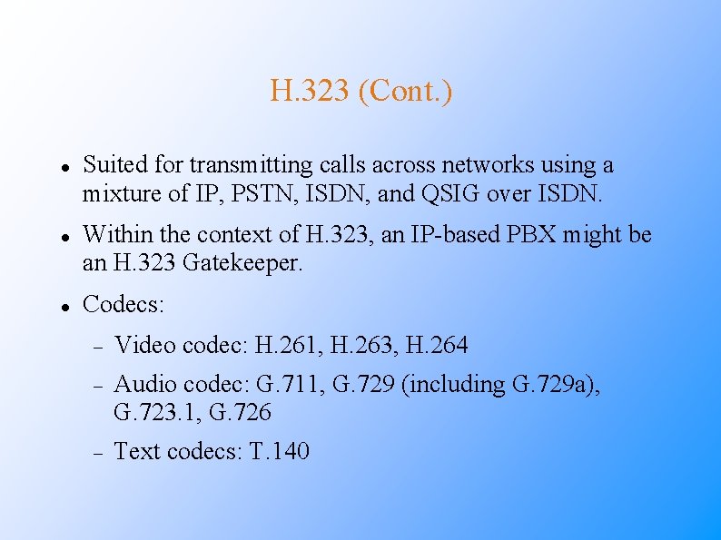 H. 323 (Cont. ) Suited for transmitting calls across networks using a mixture of