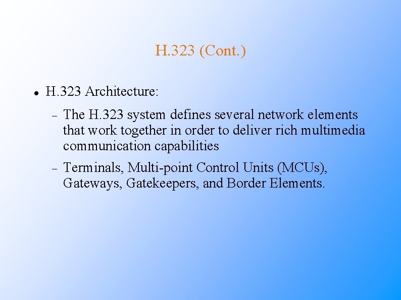 H. 323 (Cont. ) H. 323 Architecture: The H. 323 system defines several network