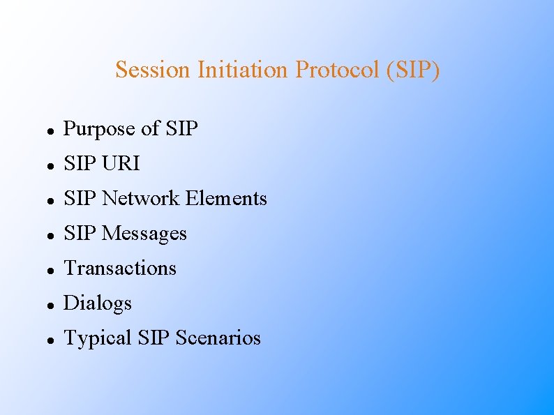 Session Initiation Protocol (SIP) Purpose of SIP URI SIP Network Elements SIP Messages Transactions