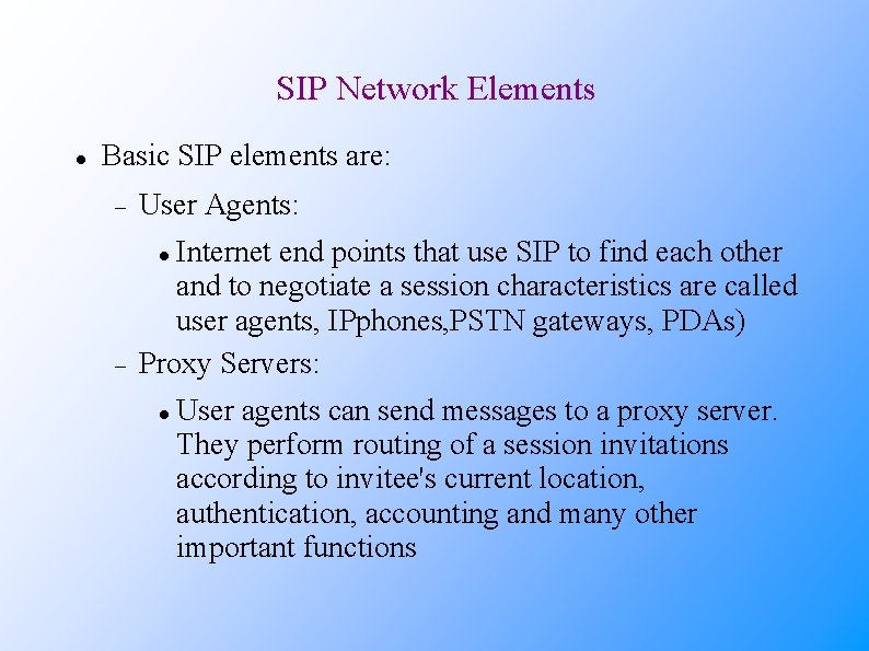 SIP Network Elements Basic SIP elements are: User Agents: Internet end points that use