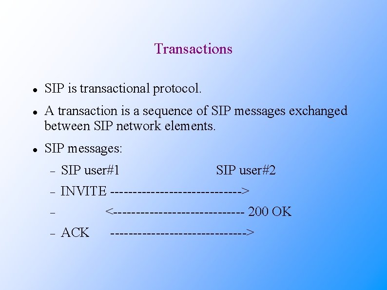 Transactions SIP is transactional protocol. A transaction is a sequence of SIP messages exchanged