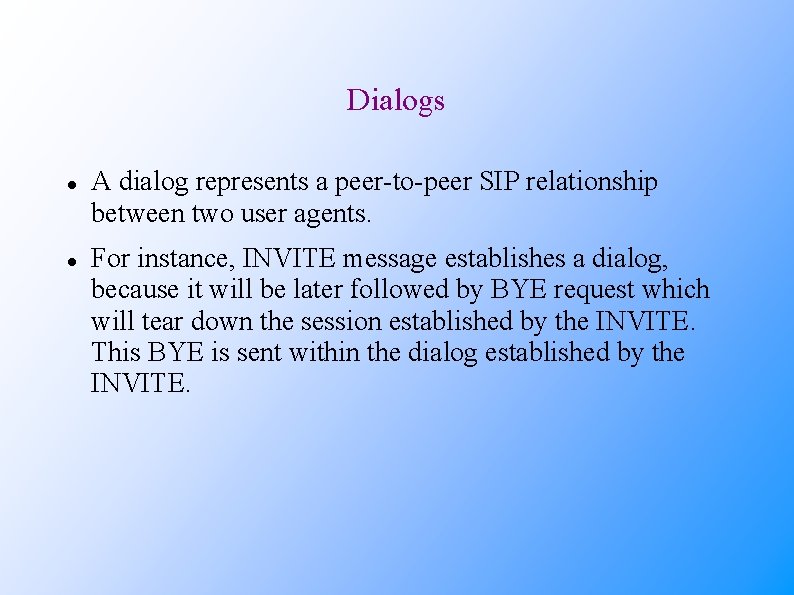 Dialogs A dialog represents a peer-to-peer SIP relationship between two user agents. For instance,