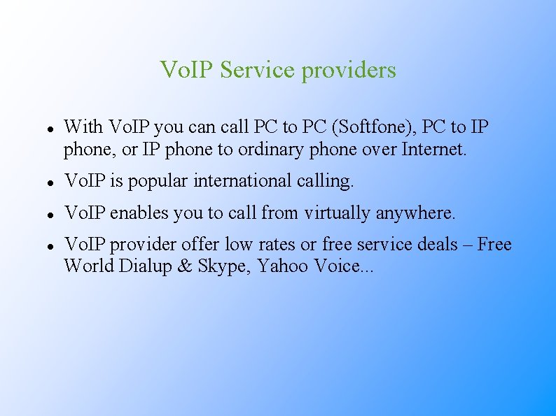 Vo. IP Service providers With Vo. IP you can call PC to PC (Softfone),