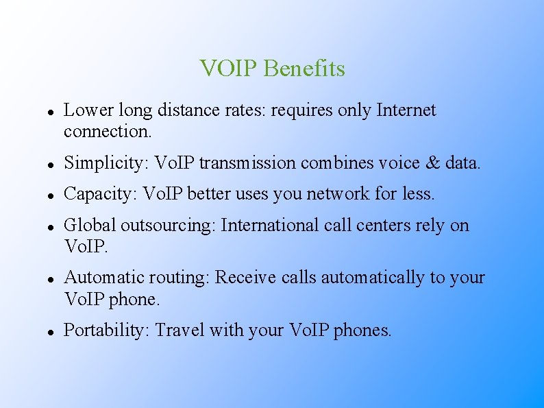 VOIP Benefits Lower long distance rates: requires only Internet connection. Simplicity: Vo. IP transmission