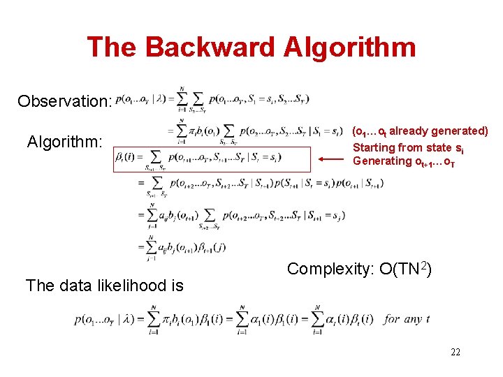 The Backward Algorithm Observation: Algorithm: The data likelihood is (o 1…ot already generated) Starting
