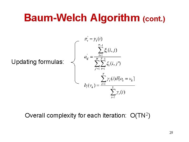 Baum-Welch Algorithm (cont. ) Updating formulas: Overall complexity for each iteration: O(TN 2) 29