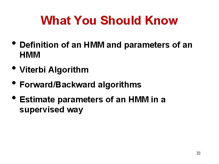 What You Should Know • Definition of an HMM and parameters of an HMM