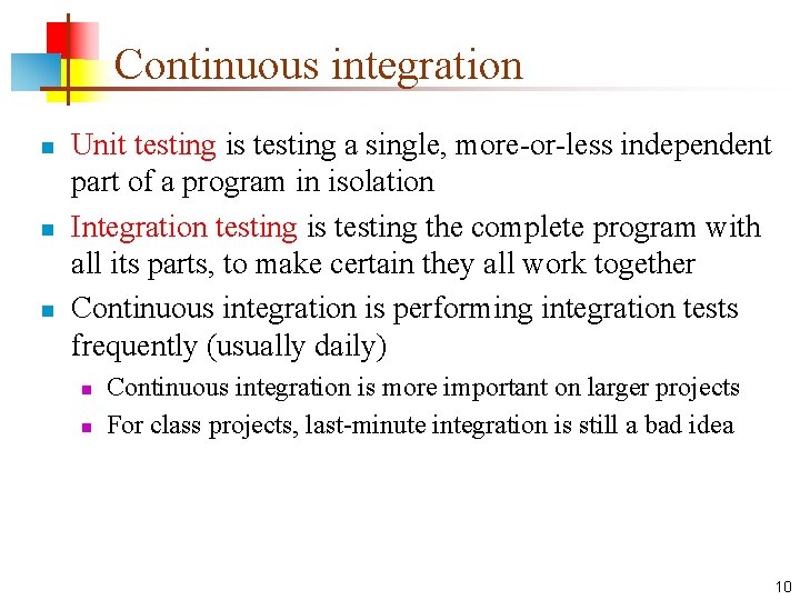 Continuous integration n Unit testing is testing a single, more-or-less independent part of a