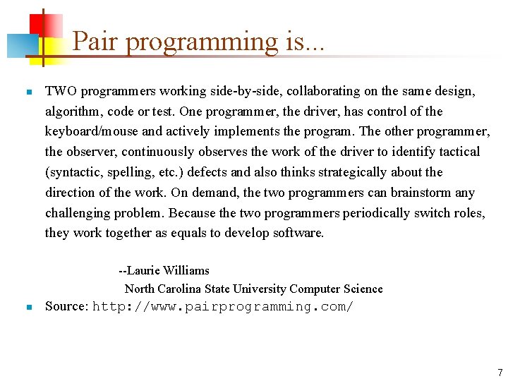 Pair programming is. . . n TWO programmers working side-by-side, collaborating on the same