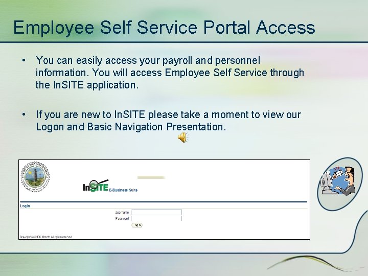 Employee Self Service Portal Access • You can easily access your payroll and personnel
