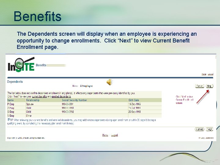 Benefits The Dependents screen will display when an employee is experiencing an opportunity to