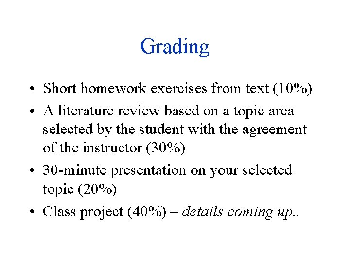 Grading • Short homework exercises from text (10%) • A literature review based on