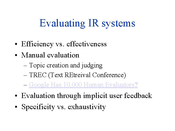 Evaluating IR systems • Efficiency vs. effectiveness • Manual evaluation – Topic creation and