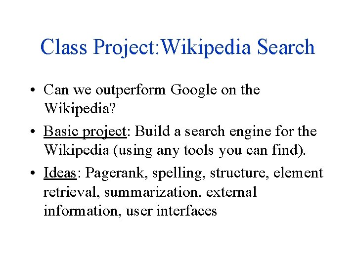 Class Project: Wikipedia Search • Can we outperform Google on the Wikipedia? • Basic