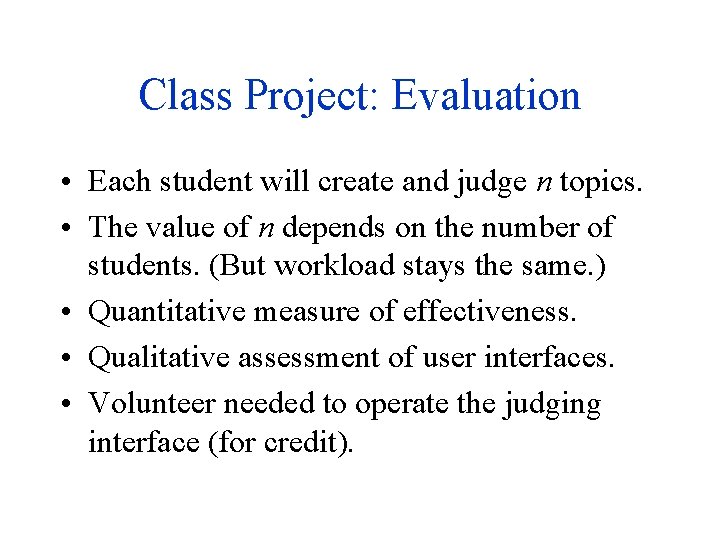 Class Project: Evaluation • Each student will create and judge n topics. • The