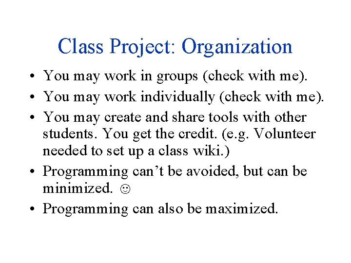 Class Project: Organization • You may work in groups (check with me). • You