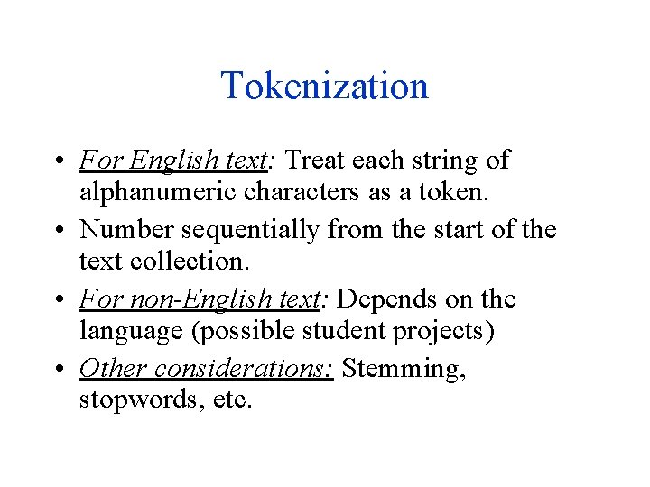 Tokenization • For English text: Treat each string of alphanumeric characters as a token.