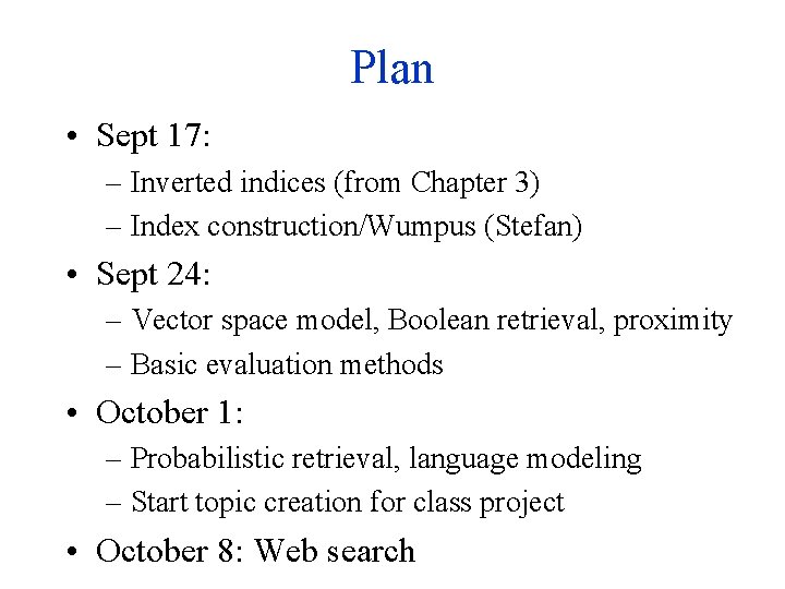 Plan • Sept 17: – Inverted indices (from Chapter 3) – Index construction/Wumpus (Stefan)