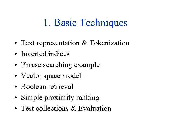 1. Basic Techniques • • Text representation & Tokenization Inverted indices Phrase searching example