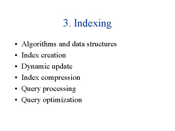 3. Indexing • • • Algorithms and data structures Index creation Dynamic update Index