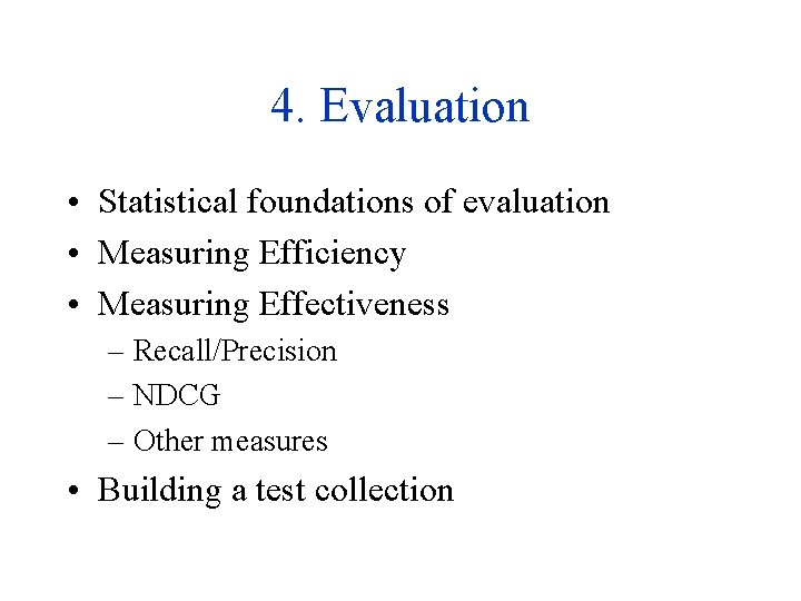 4. Evaluation • Statistical foundations of evaluation • Measuring Efficiency • Measuring Effectiveness –