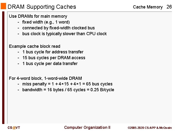 DRAM Supporting Caches Cache Memory 26 Use DRAMs for main memory - fixed width