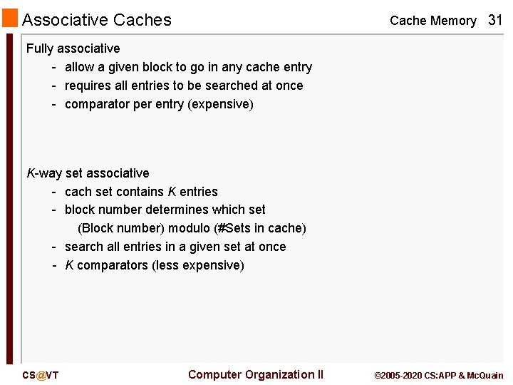 Associative Caches Cache Memory 31 Fully associative - allow a given block to go