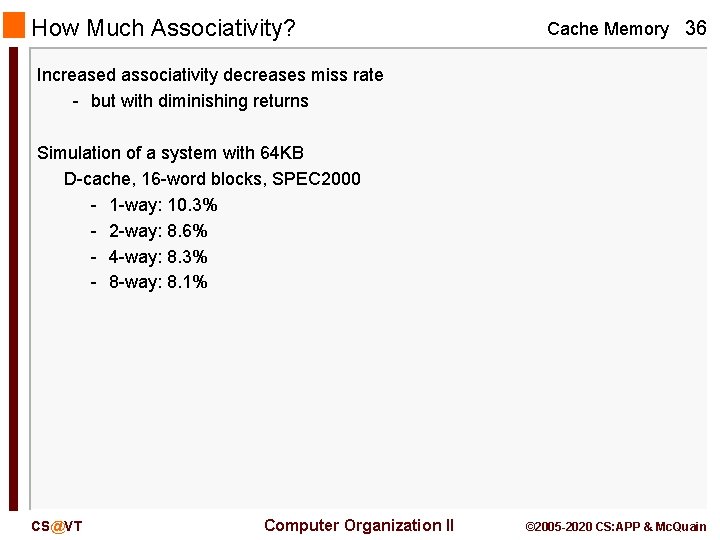 How Much Associativity? Cache Memory 36 Increased associativity decreases miss rate - but with