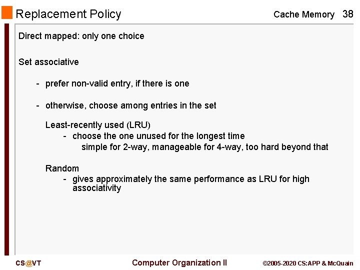 Replacement Policy Cache Memory 38 Direct mapped: only one choice Set associative - prefer