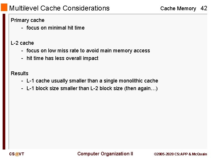 Multilevel Cache Considerations Cache Memory 42 Primary cache - focus on minimal hit time