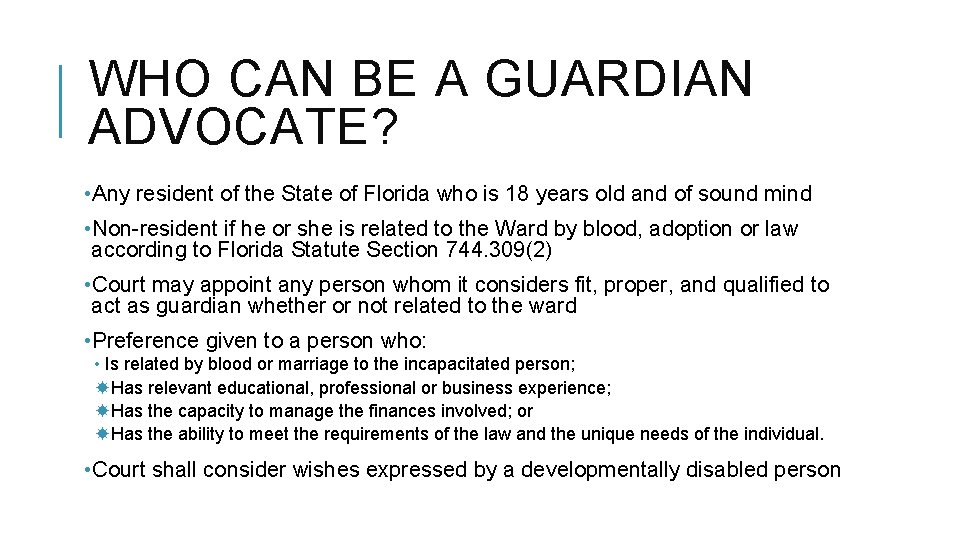 WHO CAN BE A GUARDIAN ADVOCATE? • Any resident of the State of Florida