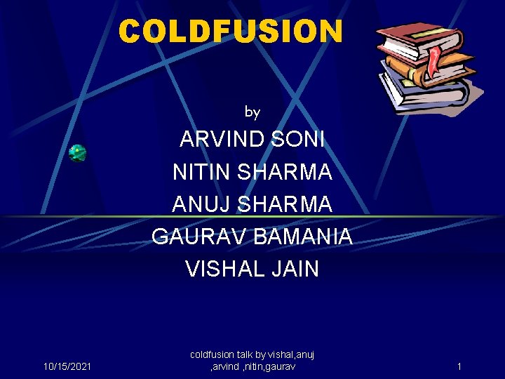 COLDFUSION by ARVIND SONI NITIN SHARMA ANUJ SHARMA GAURAV BAMANIA VISHAL JAIN 10/15/2021 coldfusion