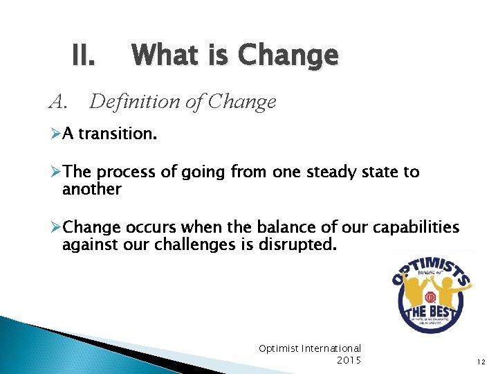 II. What is Change A. Definition of Change ØA transition. ØThe process of going