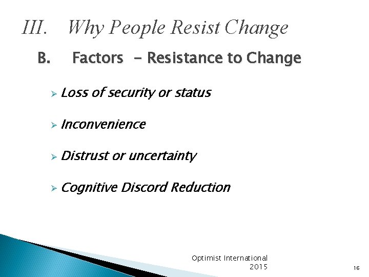 III. Why People Resist Change B. Factors - Resistance to Change Ø Loss of