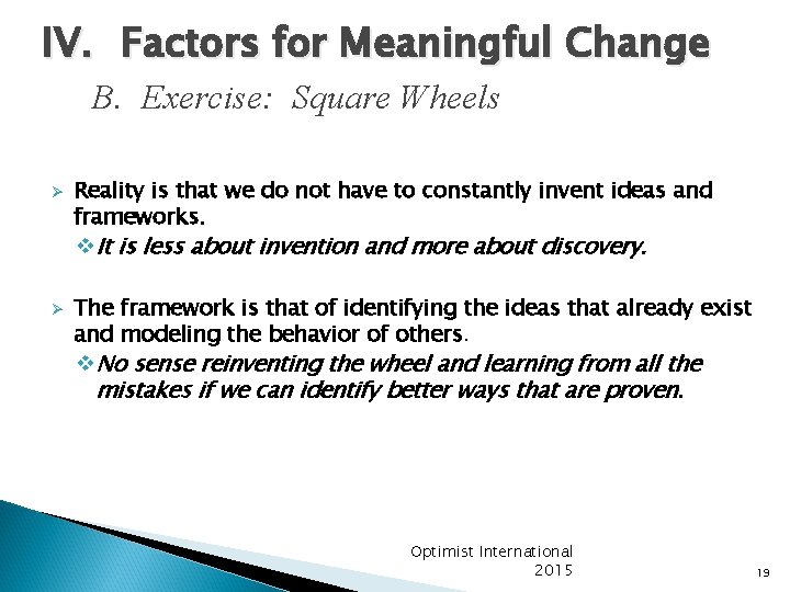 IV. Factors for Meaningful Change B. Exercise: Square Wheels Ø Ø Reality is that