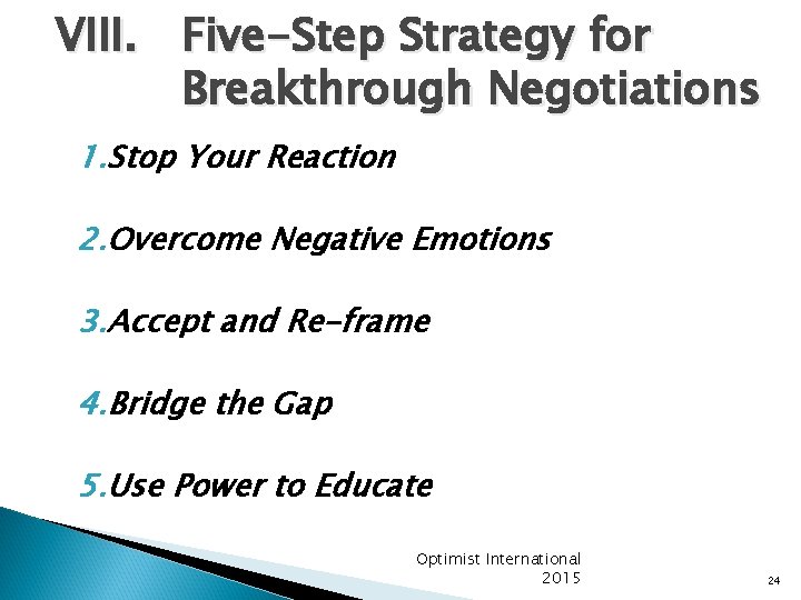 VIII. Five-Step Strategy for Breakthrough Negotiations 1. Stop Your Reaction 2. Overcome Negative Emotions