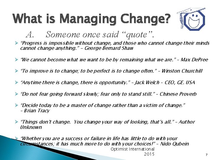 What is Managing Change? A. Someone once said “quote”. Ø “Progress is impossible without