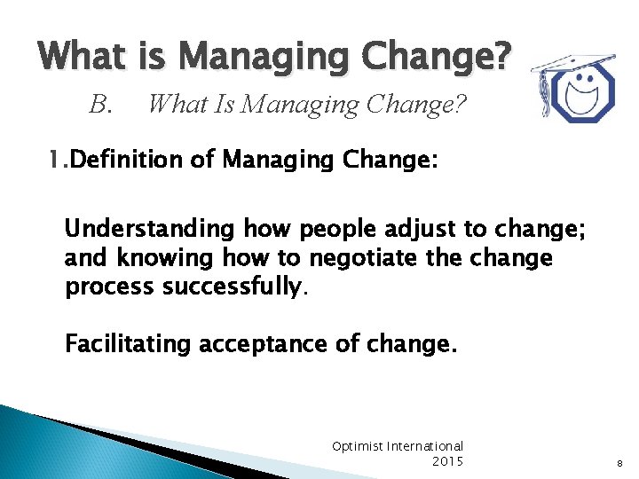What is Managing Change? B. What Is Managing Change? 1. Definition of Managing Change: