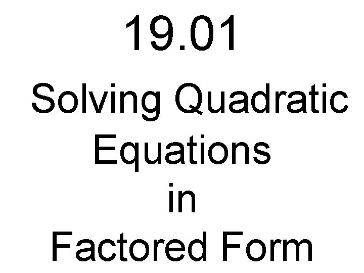 19. 01 Solving Quadratic Equations in Factored Form 