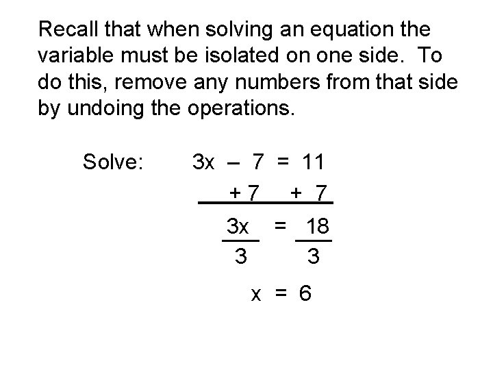 Recall that when solving an equation the variable must be isolated on one side.
