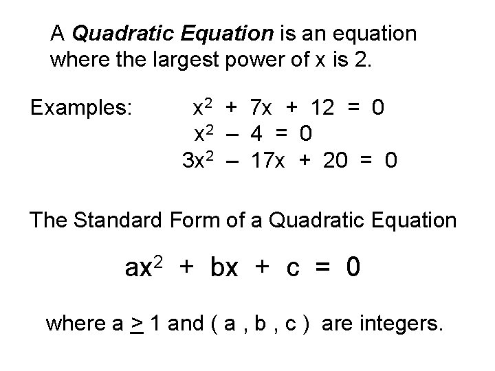 A Quadratic Equation is an equation where the largest power of x is 2.