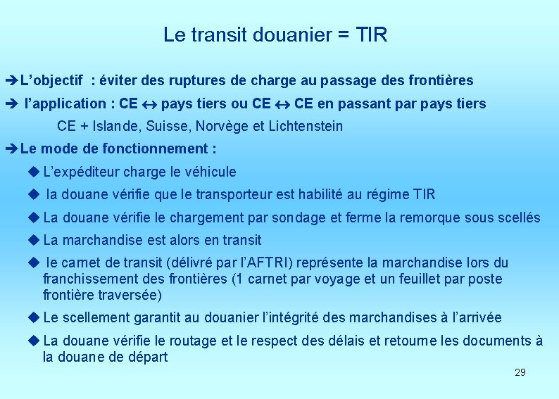 Le transit douanier = TIR èL’objectif : éviter des ruptures de charge au passage