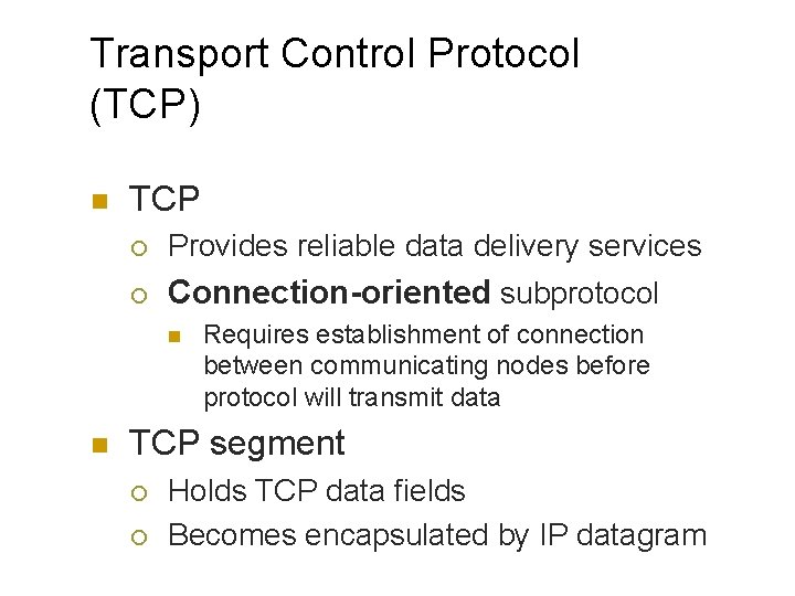 Transport Control Protocol (TCP) n TCP ¡ Provides reliable data delivery services ¡ Connection-oriented