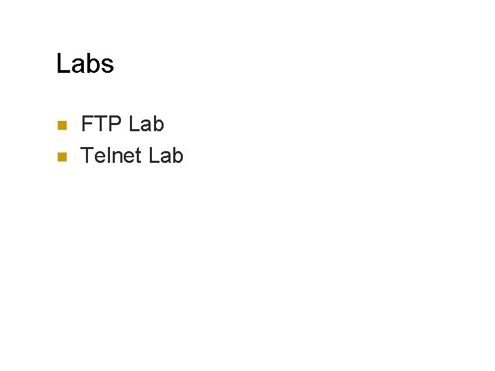 Labs n n FTP Lab Telnet Lab 