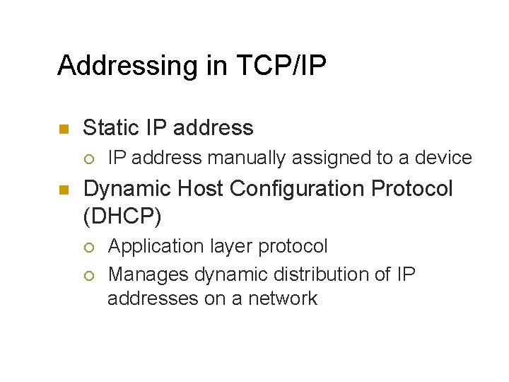 Addressing in TCP/IP n Static IP address ¡ n IP address manually assigned to
