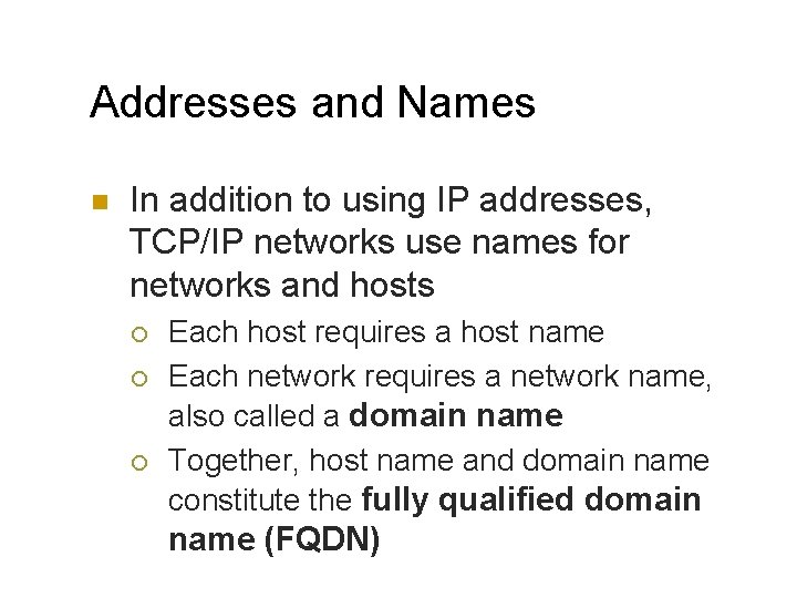 Addresses and Names n In addition to using IP addresses, TCP/IP networks use names