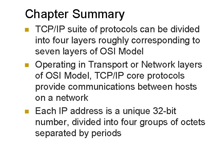 Chapter Summary n n n TCP/IP suite of protocols can be divided into four