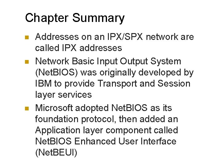 Chapter Summary n n n Addresses on an IPX/SPX network are called IPX addresses